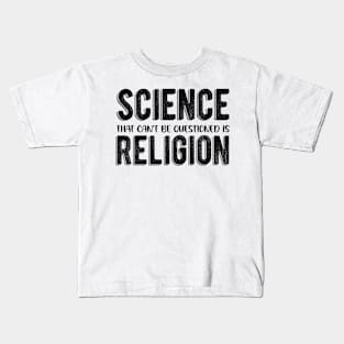 Science That Can'T Be Questioned Is Religion - Sarcastic Humor Kids T-Shirt